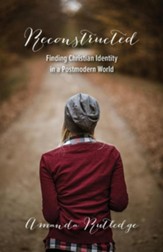 Reconstructed: Finding Christian Identity in a Postmodern World