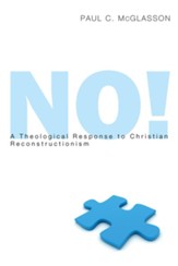 No!: A Theological Response to Christian Reconstructionism