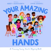 Your Amazing Hands: A Training Young Hearts Rhyming Book