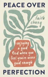 Peace over Perfection: Enjoying a Good God When You Feel You're Never Good Enough