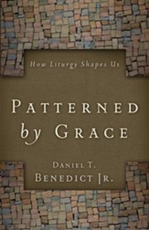 Patterned by Grace: How Liturgy Shapes Us