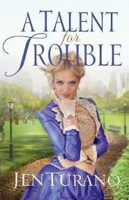 A Talent for Trouble   -             By: Jen Turano    