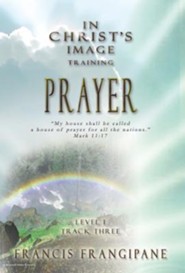 Prayer (In Christ's Image Training) Francis Frangipane