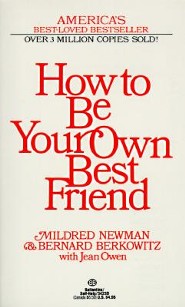 How to Be Your Own Best Friend Mildred Newman, Bernard Berkowitz and Jean Owen