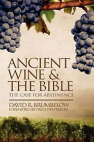 Ancient Wine and the Bible: The Case for Abstinence  -     By: David Brumbelow, Paige Patterson
