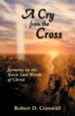A Cry from the Cross: Sermons on the Seven Last Words of Christ