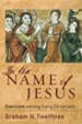 In the Name of Jesus: Exorcism Among Early Christians