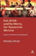 Eat, Drink and Be Merry, for Tomorrow We Live: Studies in Christianity and Development