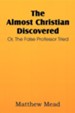 The Almost Christian Discovered; Or, the False Professor Tried
