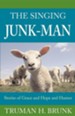 The Singing Junk-Man: Stories of Grace and Hope and Humor