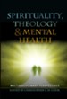 Spirituality, Theology and Mental Health: Interdisciplinary Perspectives