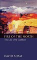 Fire of the North: The Life of St Cuthbert