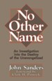 No Other Name An Investigation into the Destiny of the Unevangelized