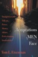 Temptations Men Face:  Straightforward Talk on Power,  Money, Affairs, Perfectionism, Insensitivity