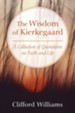 The Wisdom of Kierkegaard: A Collection of Quotations on Faith and Life