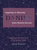 Captivity to Eternity, Daniel, God's Faithful Servant: Commentary and Bible Study on the Book of Daniel