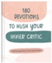 180 Devotions to Hush Your Inner Critic: Positive Inspiration for Your Heart & Soul