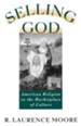 Selling God: American Religion in the Marketplace of Culture