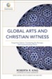 Global Arts and Christian Witness: Exegeting Culture, Translating the Message, and Communicating Christ