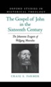The Gospel of John in the Sixteenth Century: The Johannine Exegesis of Wolfgang Musculus