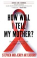 How Will I Tell My Mother? A True Story of One Man's    Battle with Homesexuality & AIDS