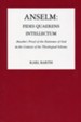 Anselm: Fides Quaerens Intellectum: Anselm's Proof of the Existence of God in the Context of His Theological Scheme