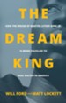 The Dream King: How the Dream of Martin Luther King Jr. Is Being Fulfilled to Heal Racism in America