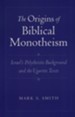 The Origins of Biblical Monotheism: Israel's Polytheistic  Background and the Ugaritic Texts