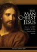 Man Christ Jesus: How the Lord Looked, Acted, Prayed, and Loved