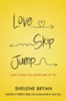 Love, Skip, Jump: Start Living the Adventure of Yes