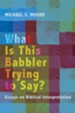 What Is This Babbler Trying to Say?: Essays on Biblical Interpretaion