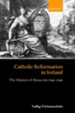 Catholic Reformation in Ireland: The Mission of Rinuccini 1645-1649