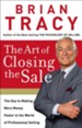 The Art of Closing the Sale: The Key to Making More Money Faster in the World of Prefessional Selling