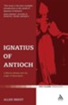 Ignatius of Antioch: A Martyr Bishop and the Origin of Episcopacy
