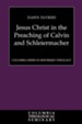 Jesus Christ in the Preaching of Calvin and Schleiermacher