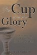 The Cup and the Glory: Lessons on Suffering and the Glory of God