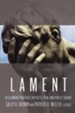 Lament: Reclaiming Practices in Pulpit, Pew, and Public Square