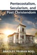 Pentecostalism, Secularism, and Post Christendom