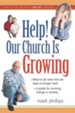 Help! Our Church is Growing: What to Do When the Old Ways No Longer Work