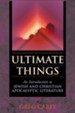 Ultimate Things: An Introduction to Jewish and Christian Apocalyptic Literature