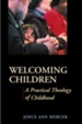 Welcoming Children: A Practical Theology of Childhood