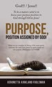 Purpose, Position Assigned by God!: To Be a Mature Saint Is to Know Your Purpose Position in God Through Christ Jesus!