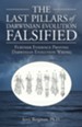 The Last Pillars of Darwinian Evolution Falsified: Further Evidence Proving Darwinian Evolution Wrong