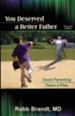 You Deserved a Better Father (2nd Ed): Good Parenting Takes a Plan Revised Edition