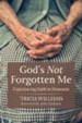 God's Not Forgotten Me