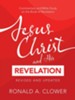 Jesus Christ and His Revelation Revised and Updated: Commentary and Bible Study on the Book of Revelation