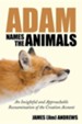 Adam Names the Animals: An Insightful and Approachable Reexamination of the Creation Account