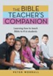 The Bible Teacher's Companion: Learning How to Teach Bible to K-12 Students