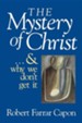 Mystery of Christ . . . And Why We Don't Get It,