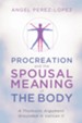 Procreation and the Spousal Meaning of the Body